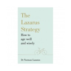 The Lazarus Strategy: How to Age Well and Wisely